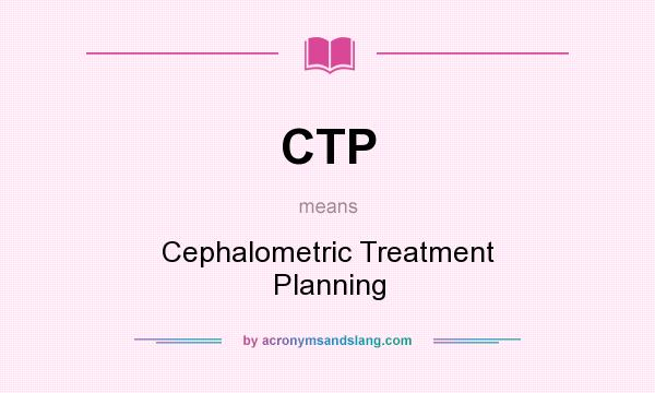 What does CTP mean? It stands for Cephalometric Treatment Planning