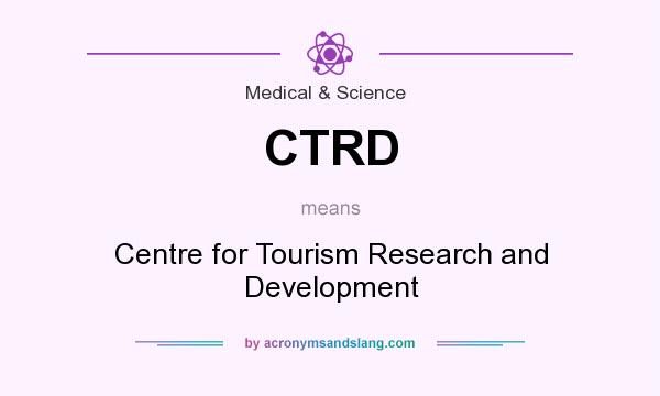 What does CTRD mean? It stands for Centre for Tourism Research and Development