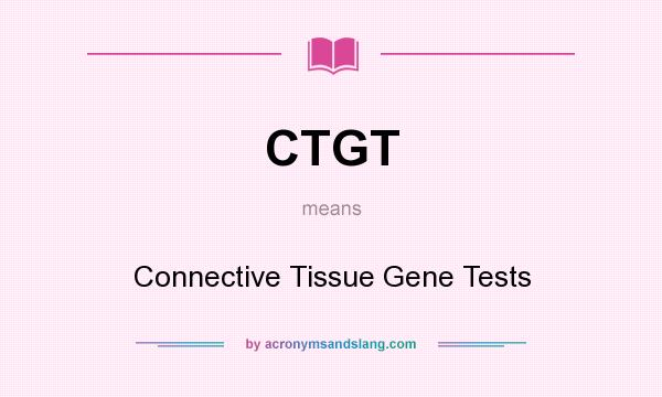 What does CTGT mean? It stands for Connective Tissue Gene Tests