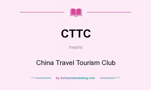 What does CTTC mean? It stands for China Travel Tourism Club
