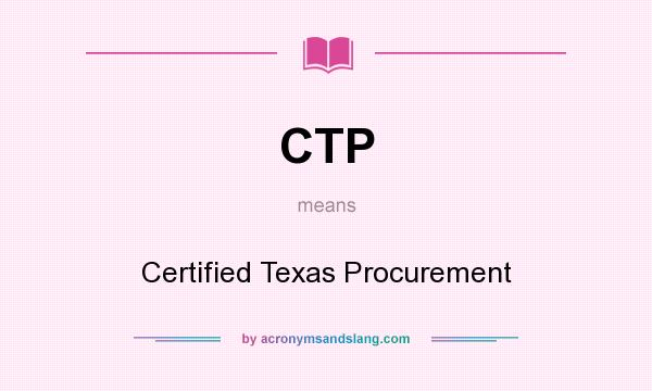 What does CTP mean? It stands for Certified Texas Procurement