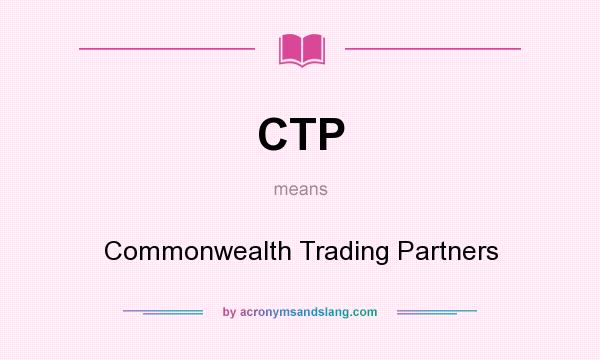 What does CTP mean? It stands for Commonwealth Trading Partners
