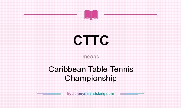 What does CTTC mean? It stands for Caribbean Table Tennis Championship