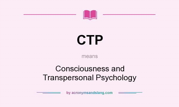 What does CTP mean? It stands for Consciousness and Transpersonal Psychology