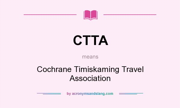 What does CTTA mean? It stands for Cochrane Timiskaming Travel Association