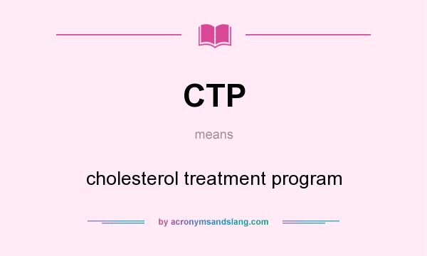 What does CTP mean? It stands for cholesterol treatment program