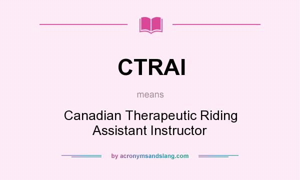 What does CTRAI mean? It stands for Canadian Therapeutic Riding Assistant Instructor