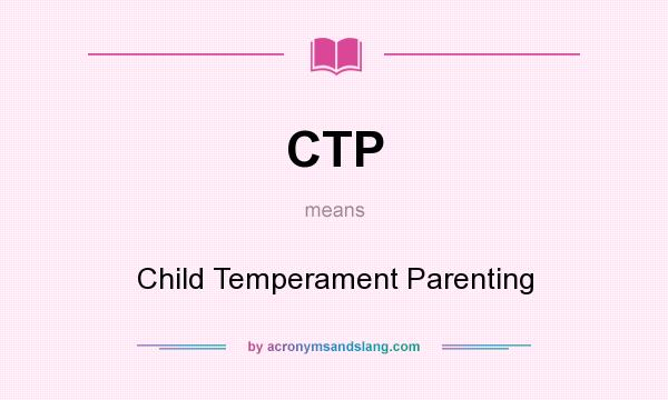 What does CTP mean? It stands for Child Temperament Parenting