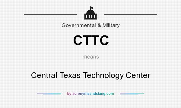What does CTTC mean? It stands for Central Texas Technology Center