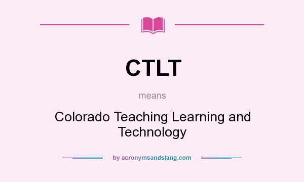 What does CTLT mean? It stands for Colorado Teaching Learning and Technology