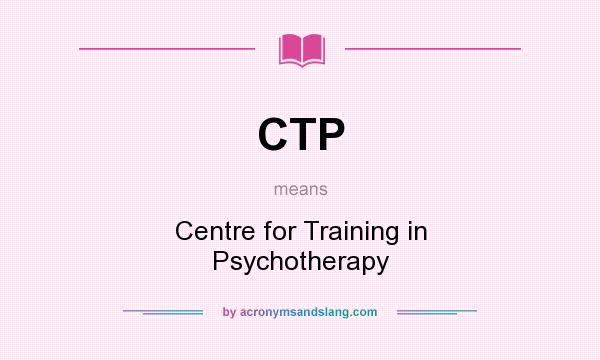 What does CTP mean? It stands for Centre for Training in Psychotherapy