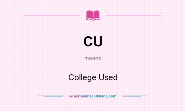 What does CU mean? It stands for College Used