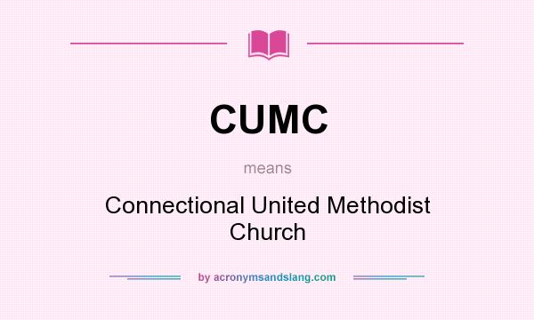 What does CUMC mean? It stands for Connectional United Methodist Church