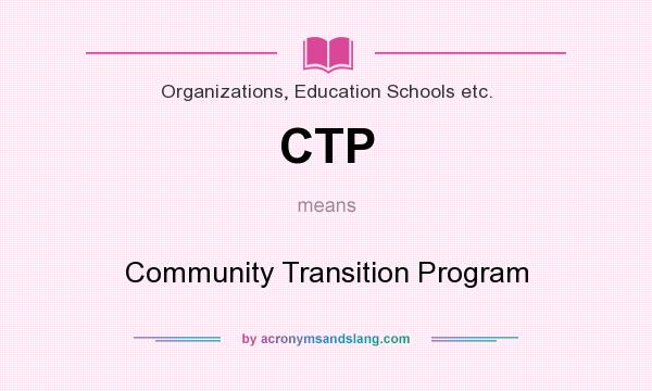What does CTP mean? It stands for Community Transition Program