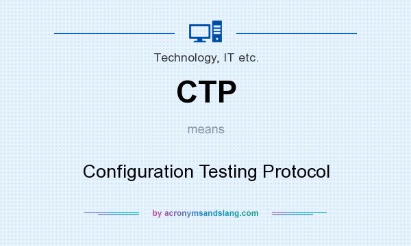 What does CTP mean? It stands for Configuration Testing Protocol