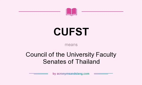 What does CUFST mean? It stands for Council of the University Faculty Senates of Thailand