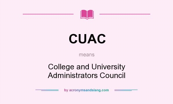 What does CUAC mean? It stands for College and University Administrators Council