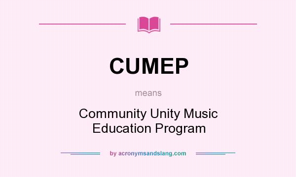 What does CUMEP mean? It stands for Community Unity Music Education Program