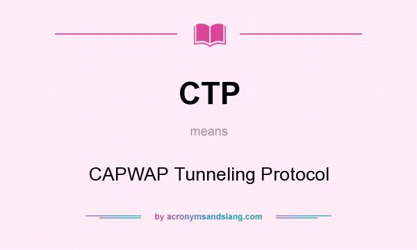 What does CTP mean? It stands for CAPWAP Tunneling Protocol