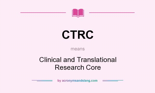 What does CTRC mean? It stands for Clinical and Translational Research Core
