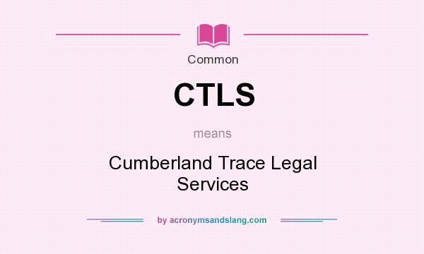 What does CTLS mean? It stands for Cumberland Trace Legal Services