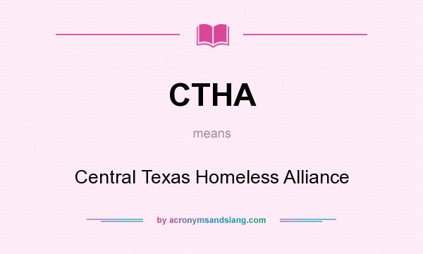What does CTHA mean? It stands for Central Texas Homeless Alliance
