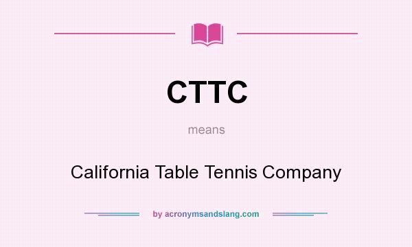 What does CTTC mean? It stands for California Table Tennis Company