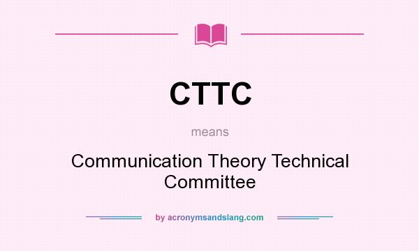 What does CTTC mean? It stands for Communication Theory Technical Committee