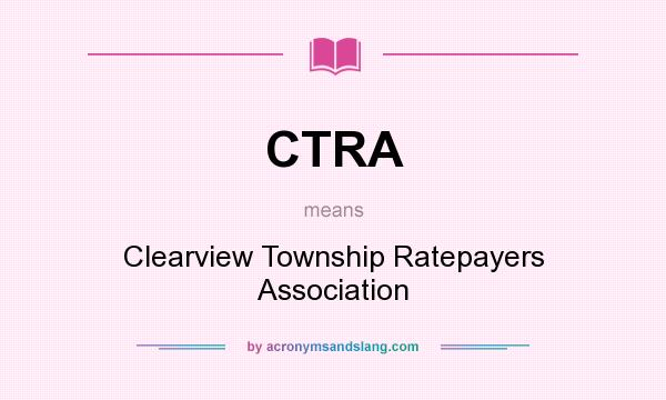 What does CTRA mean? It stands for Clearview Township Ratepayers Association