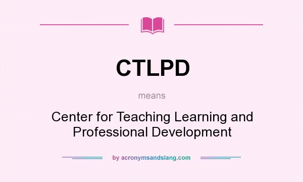 What does CTLPD mean? It stands for Center for Teaching Learning and Professional Development