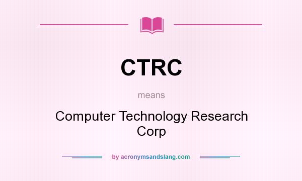 What does CTRC mean? It stands for Computer Technology Research Corp