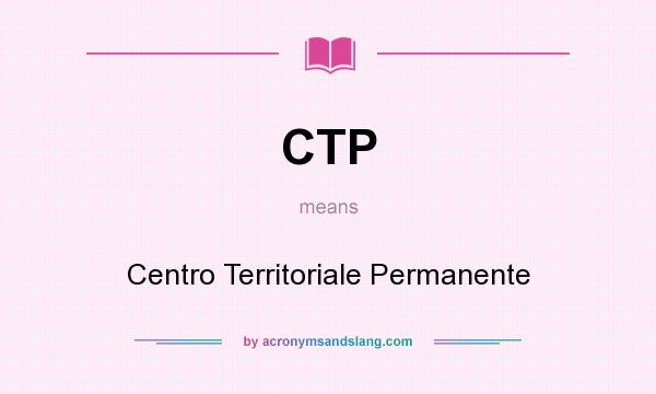 What does CTP mean? It stands for Centro Territoriale Permanente