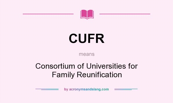 What does CUFR mean? It stands for Consortium of Universities for Family Reunification