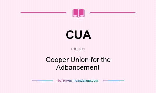 What does CUA mean? It stands for Cooper Union for the Adbancement