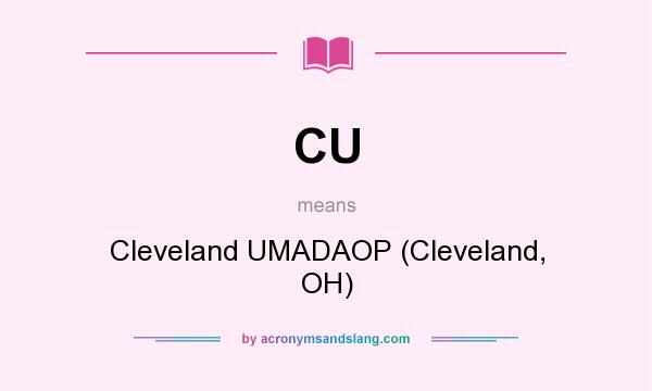 What does CU mean? It stands for Cleveland UMADAOP (Cleveland, OH)