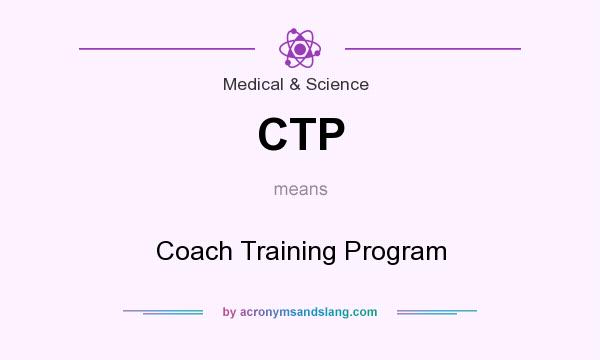 What does CTP mean? It stands for Coach Training Program
