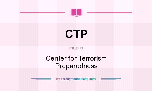 What does CTP mean? It stands for Center for Terrorism Preparedness