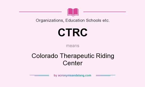 What does CTRC mean? It stands for Colorado Therapeutic Riding Center