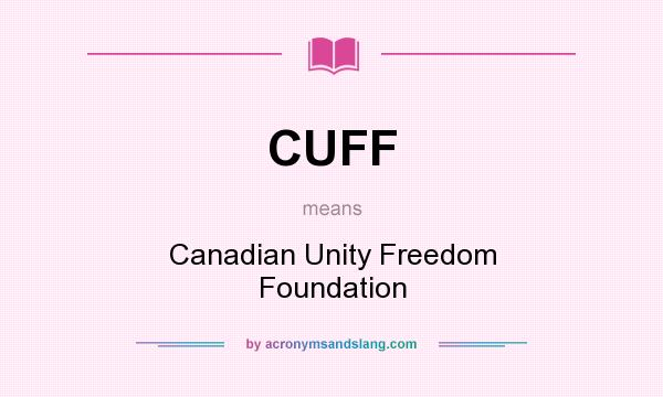 What does CUFF mean? It stands for Canadian Unity Freedom Foundation