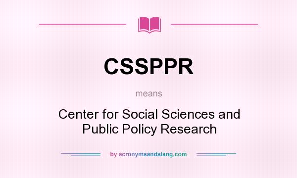 What does CSSPPR mean? It stands for Center for Social Sciences and Public Policy Research