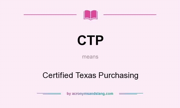 What does CTP mean? It stands for Certified Texas Purchasing