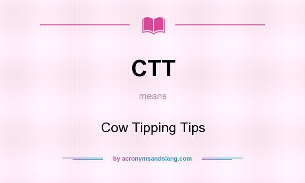 What does CTT mean? It stands for Cow Tipping Tips