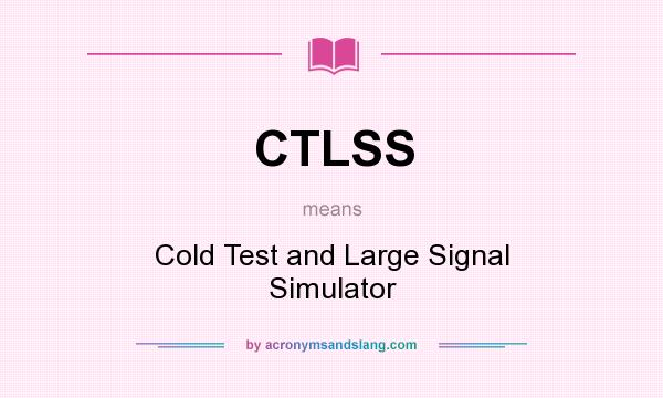 What does CTLSS mean? It stands for Cold Test and Large Signal Simulator