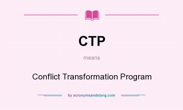 What does CTP mean? It stands for Conflict Transformation Program