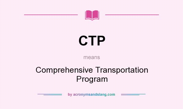What does CTP mean? It stands for Comprehensive Transportation Program