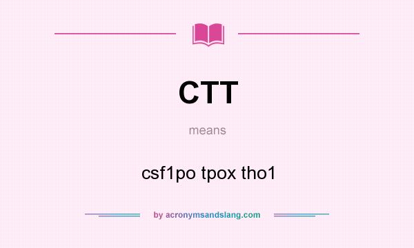 What does CTT mean? It stands for csf1po tpox tho1