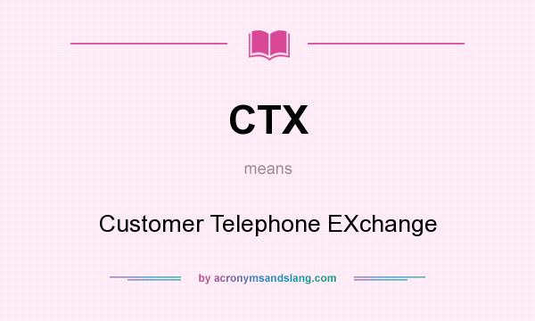 What does CTX mean? It stands for Customer Telephone EXchange