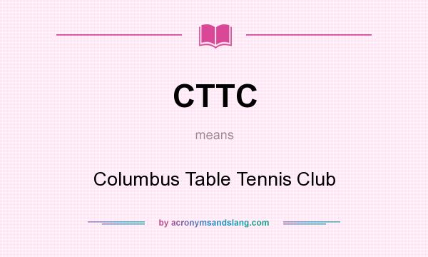 What does CTTC mean? It stands for Columbus Table Tennis Club