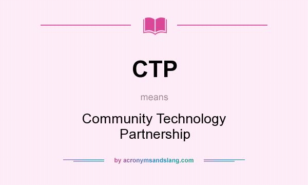 What does CTP mean? It stands for Community Technology Partnership