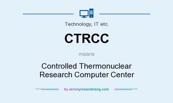 What does CTRCC mean? It stands for Controlled Thermonuclear Research Computer Center